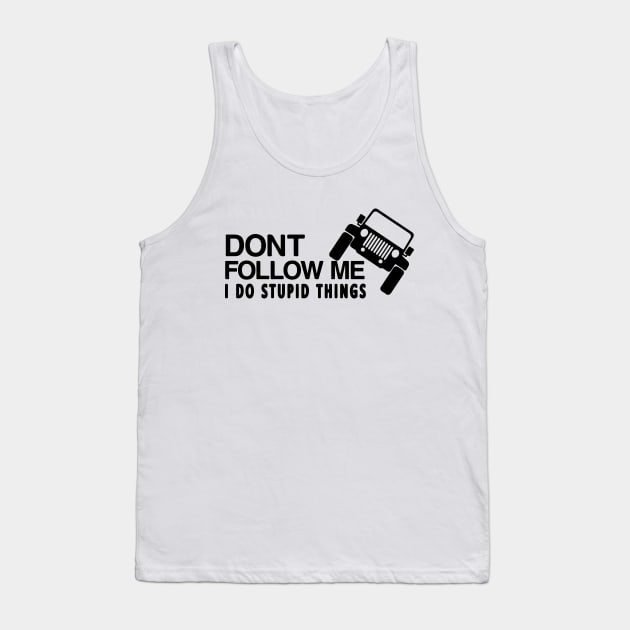 DONT FOLLOW ME I DO STUPID THINGS T-SHIRT Tank Top by CHIRAZAD